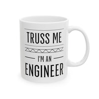Load image into Gallery viewer, Engineer Coffee Mug - Truss Me I&#39;m an Engineer | Perfect Gift for Engineers
