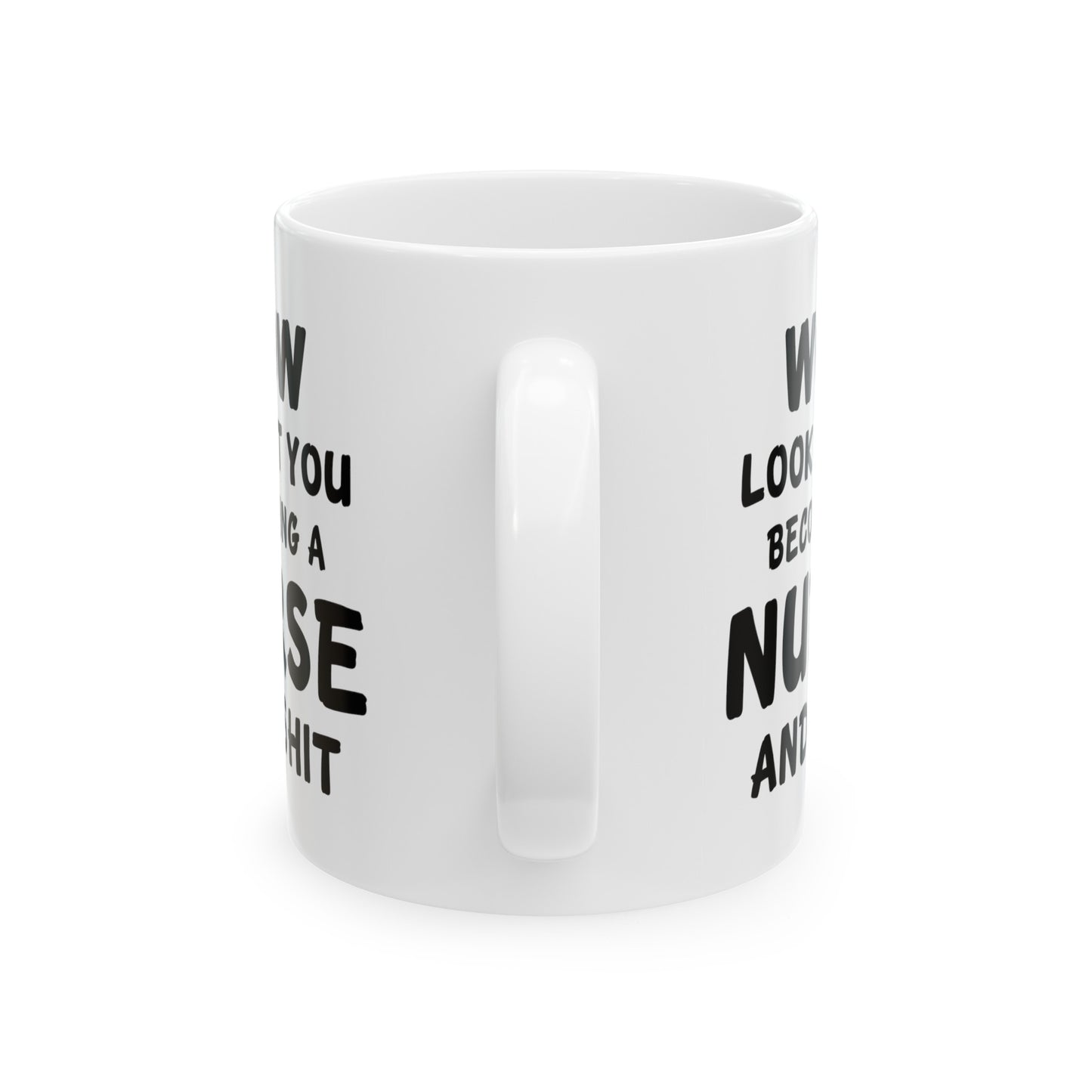 Nurse Funny Coffee Mug - Wow, Look at You Becoming a Nurse and Shit | Graduation Gift