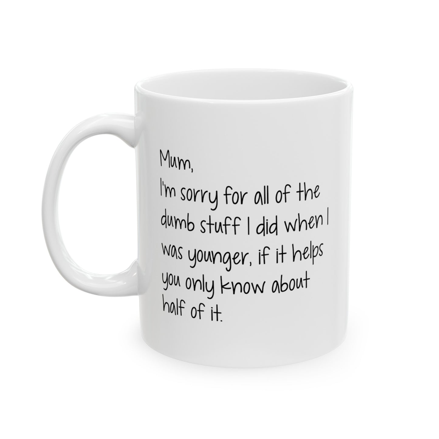Mom Funny Coffee Mug - I'm Sorry for All the Dumb Stuff | Mother's Day Gift