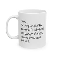 Load image into Gallery viewer, Mom Funny Coffee Mug - I&#39;m Sorry for All the Dumb Stuff | Mother&#39;s Day Gift

