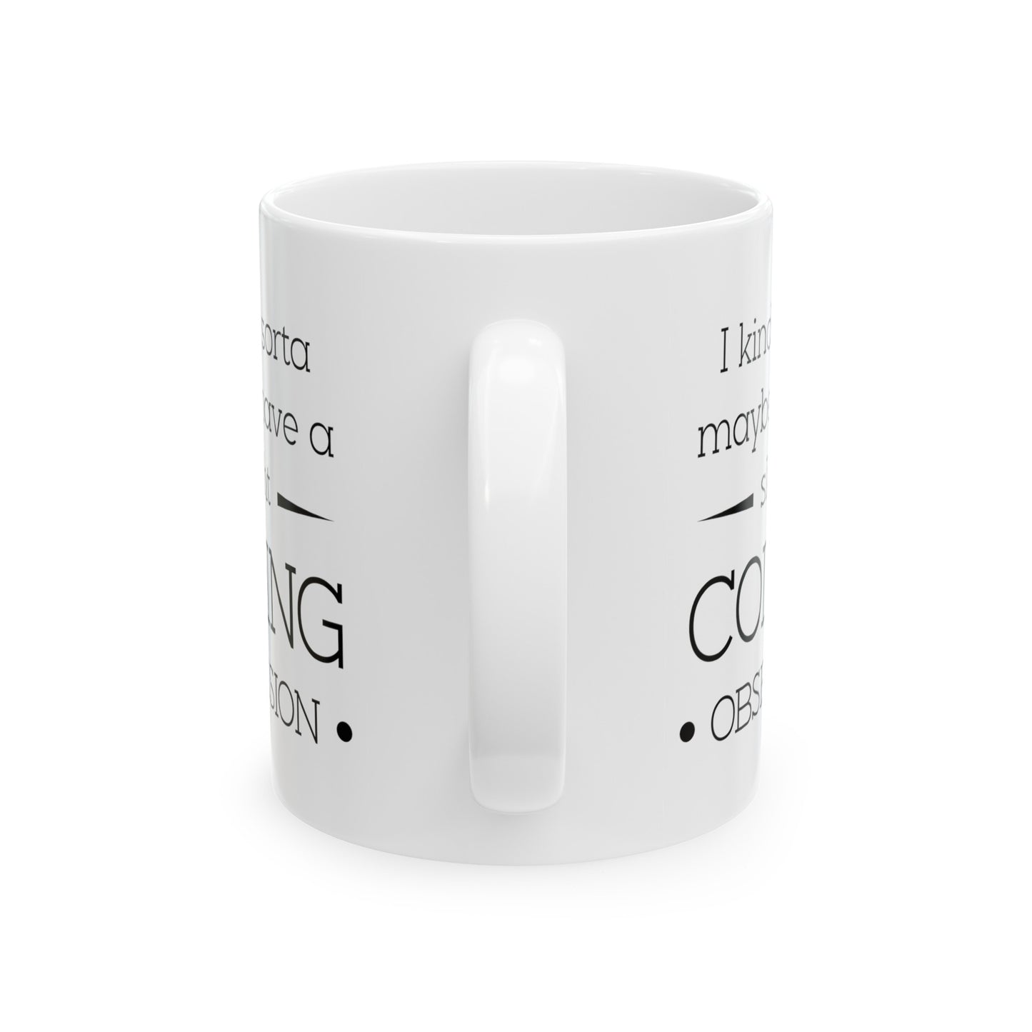 Programmer Coffee Mug - I Kinda Sorta Maybe Have a Slight Coding Obsession! | Tech Gift