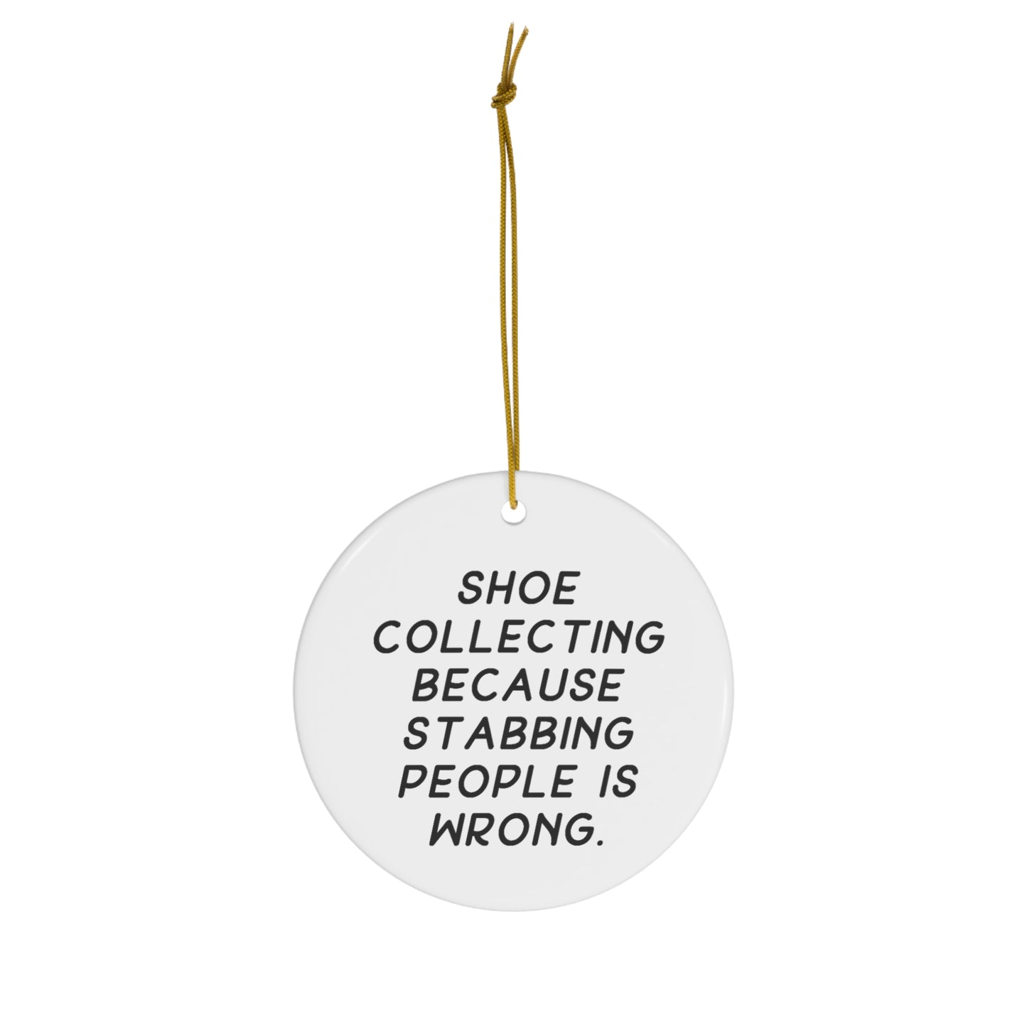 Shoe Collector Circle Ornament - Because Stabbing People is Wrong | Unique Christmas Gift
