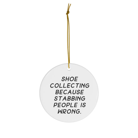 Shoe Collector Circle Ornament - Because Stabbing People is Wrong | Unique Christmas Gift