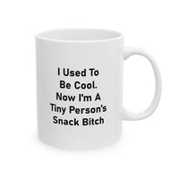 Load image into Gallery viewer, Mom Ceramic Coffee Mug - I Used To Be Cool. Now I&#39;m A Tiny Person&#39;s Snack Bitch | Mother&#39;s Day Gift
