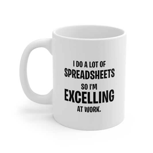 Accountant Funny Coffee Mug - I Do A Lot Of Spreadsheets | Office Humor Gift