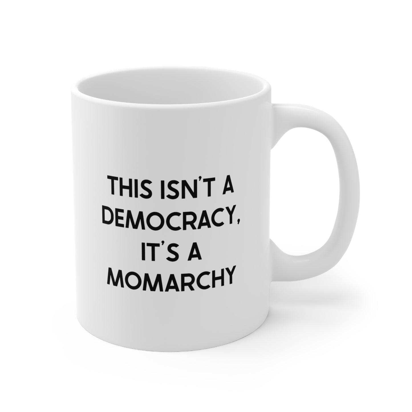 Mom Ceramic Coffee Mug - This Isn't A Democracy, It's A Momarchy | Mother's Day Gift