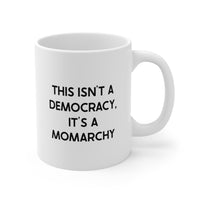 Load image into Gallery viewer, Mom Ceramic Coffee Mug - This Isn&#39;t A Democracy, It&#39;s A Momarchy | Mother&#39;s Day Gift
