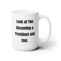 Load image into Gallery viewer, Friend Ceramic Coffee Mug - Look at You Becoming a President and Shit | Funny Gift
