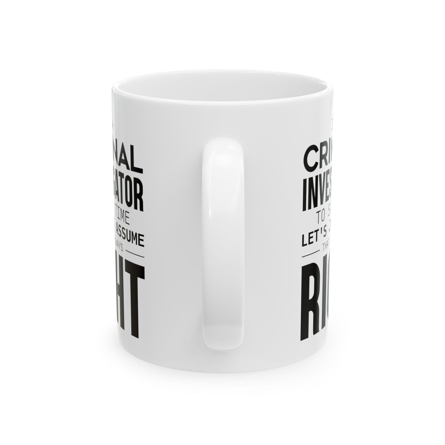 Criminal Investigator Coffee Mug - Always Right Design | Perfect Gift for Investigators