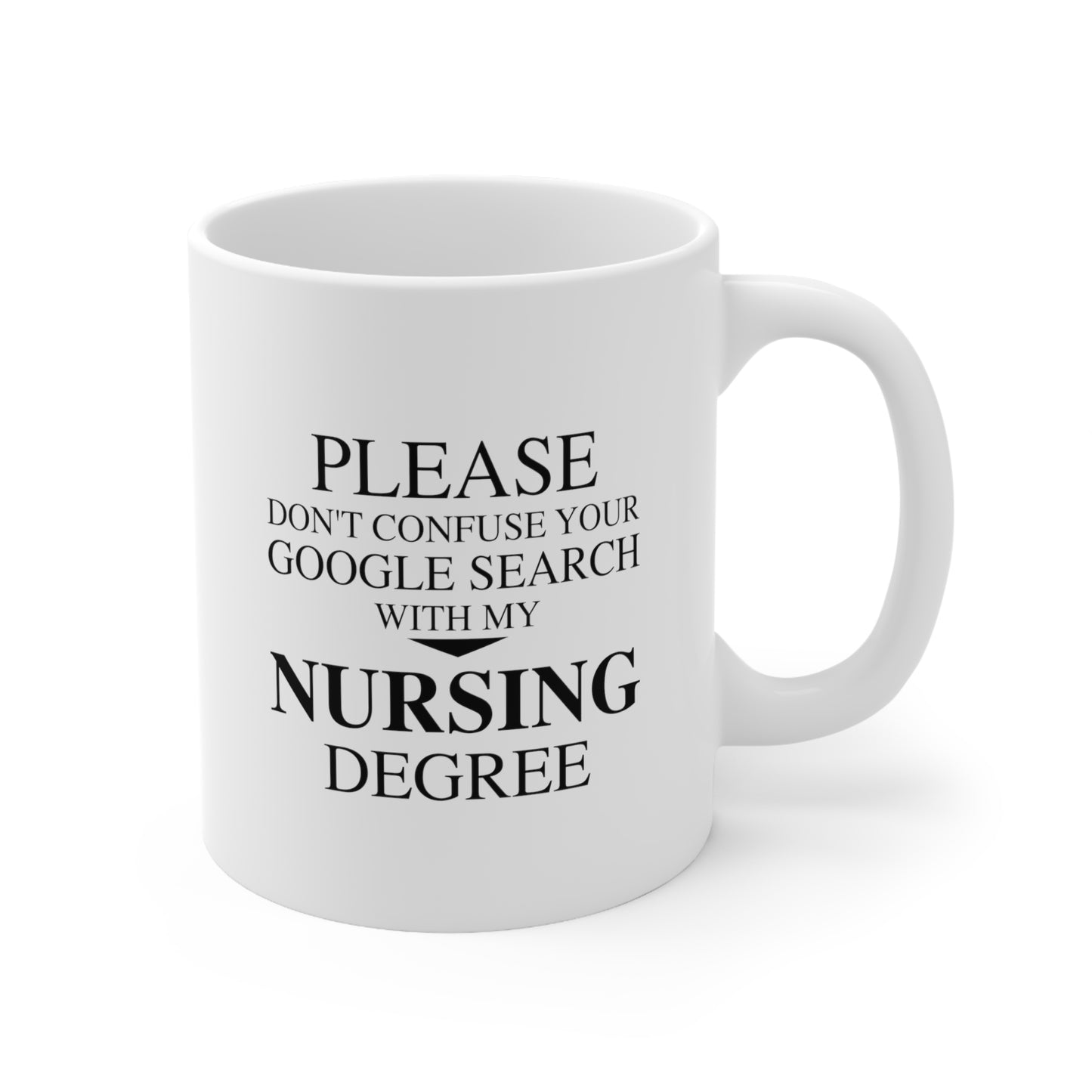Nurse Ceramic Coffee Mug - Please Don't Confuse Your Google Search with My Nursing Degree | Funny Birthday Gift