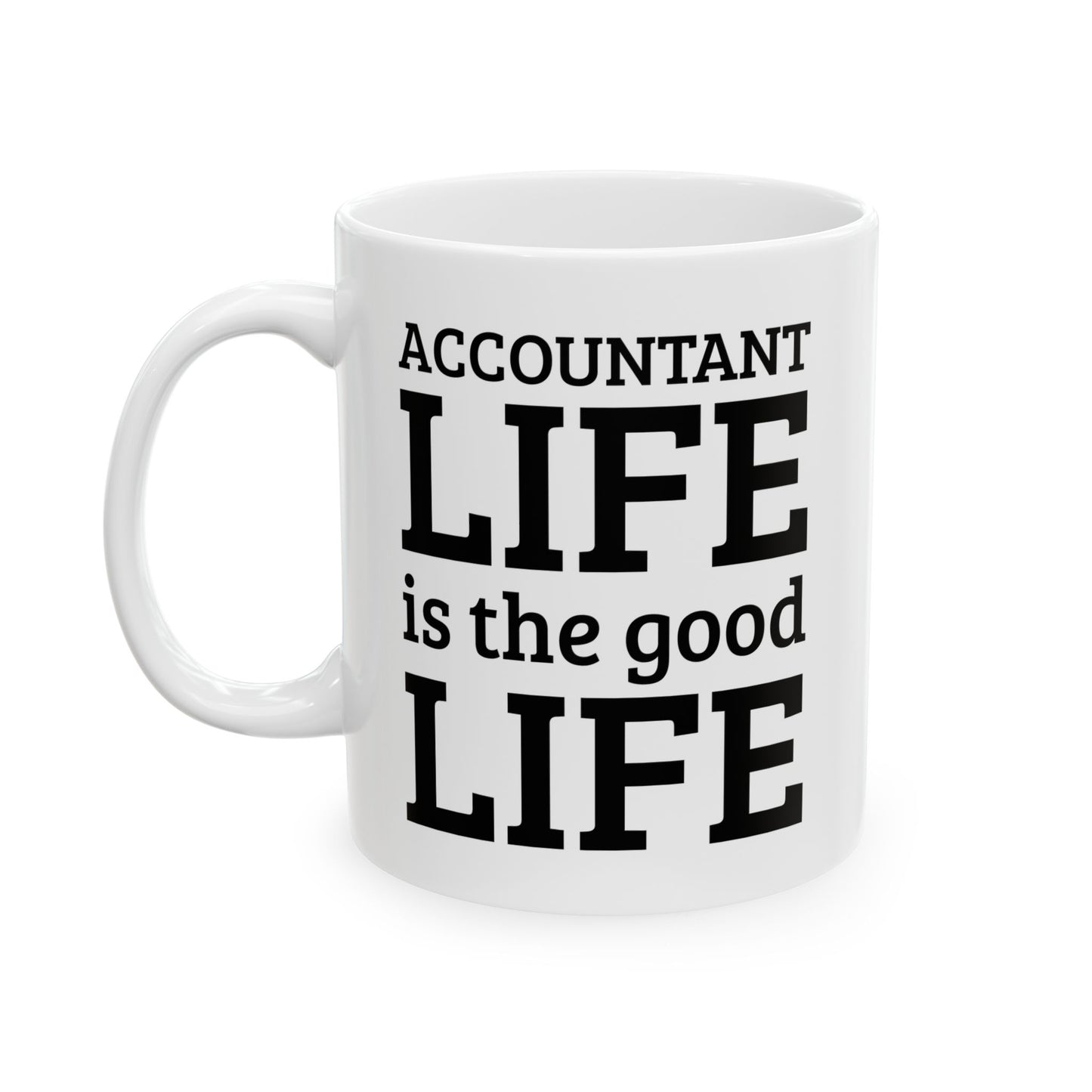 Accountant Ceramic Coffee Mug - Accountant Life is the Good Life | Funny Tax Gift
