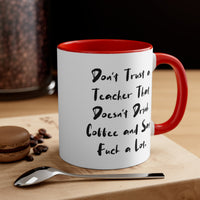 Load image into Gallery viewer, Don&#39;t Trust a Teacher That Doesn&#39;t Drink Coffee and Say Fuck a Lot. Teacher Two Tone 11oz Mug, Epic Teacher, Cup For Coworkers
