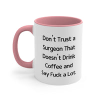 Load image into Gallery viewer, Surgeon Coffee Mug - Don&#39;t Trust a Surgeon That Doesn&#39;t Drink Coffee and Say Fuck a Lot | Birthday Gift
