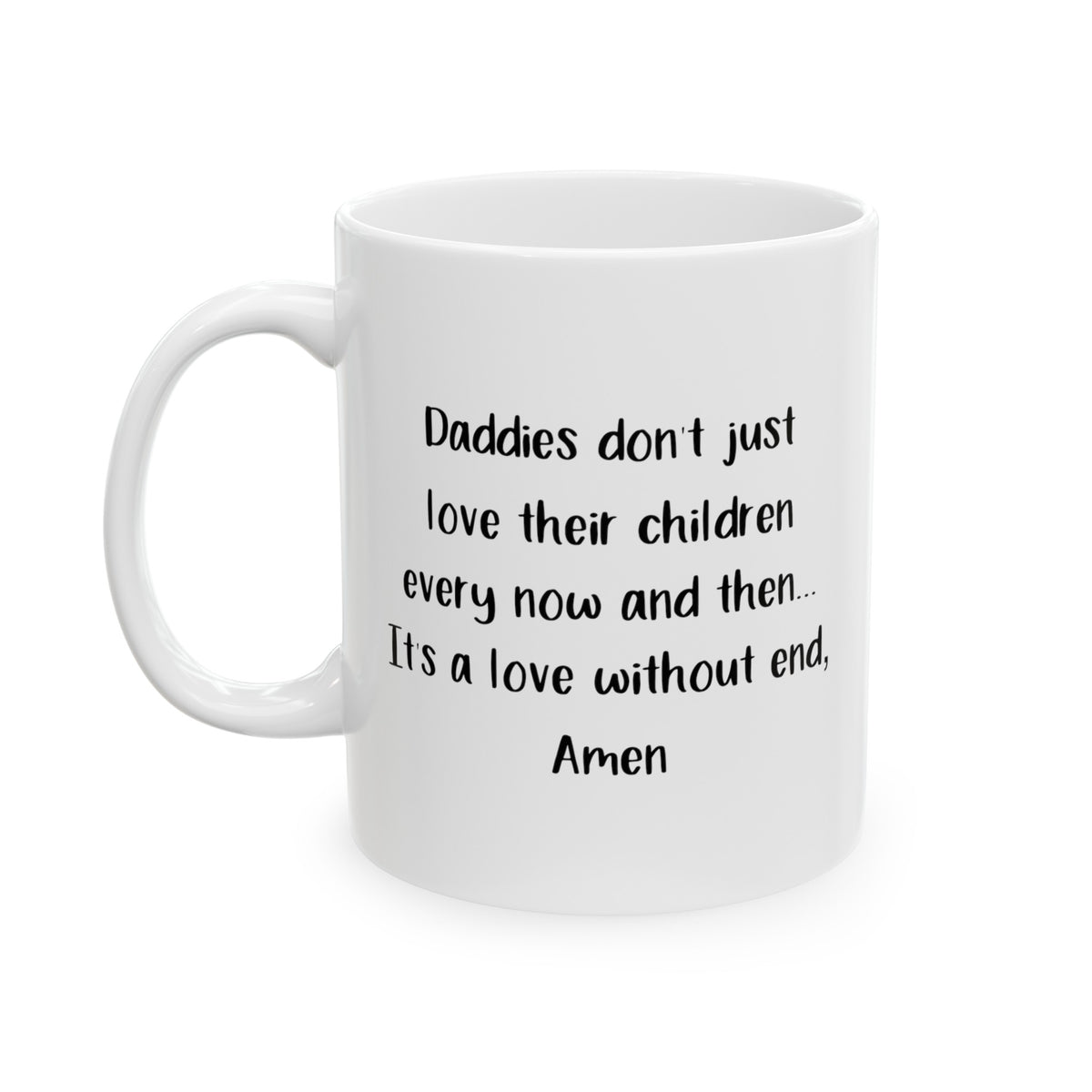 Daddies Don’t Just Love Their Children Every Now And Then...It’s a Love Without End, Amen Coffee Mug - 11oz Mug - Inspiration Gift For Dad