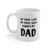Load image into Gallery viewer, Dad Ceramic Coffee Mug - My First Love My First Hero | Father&#39;s Day Gift
