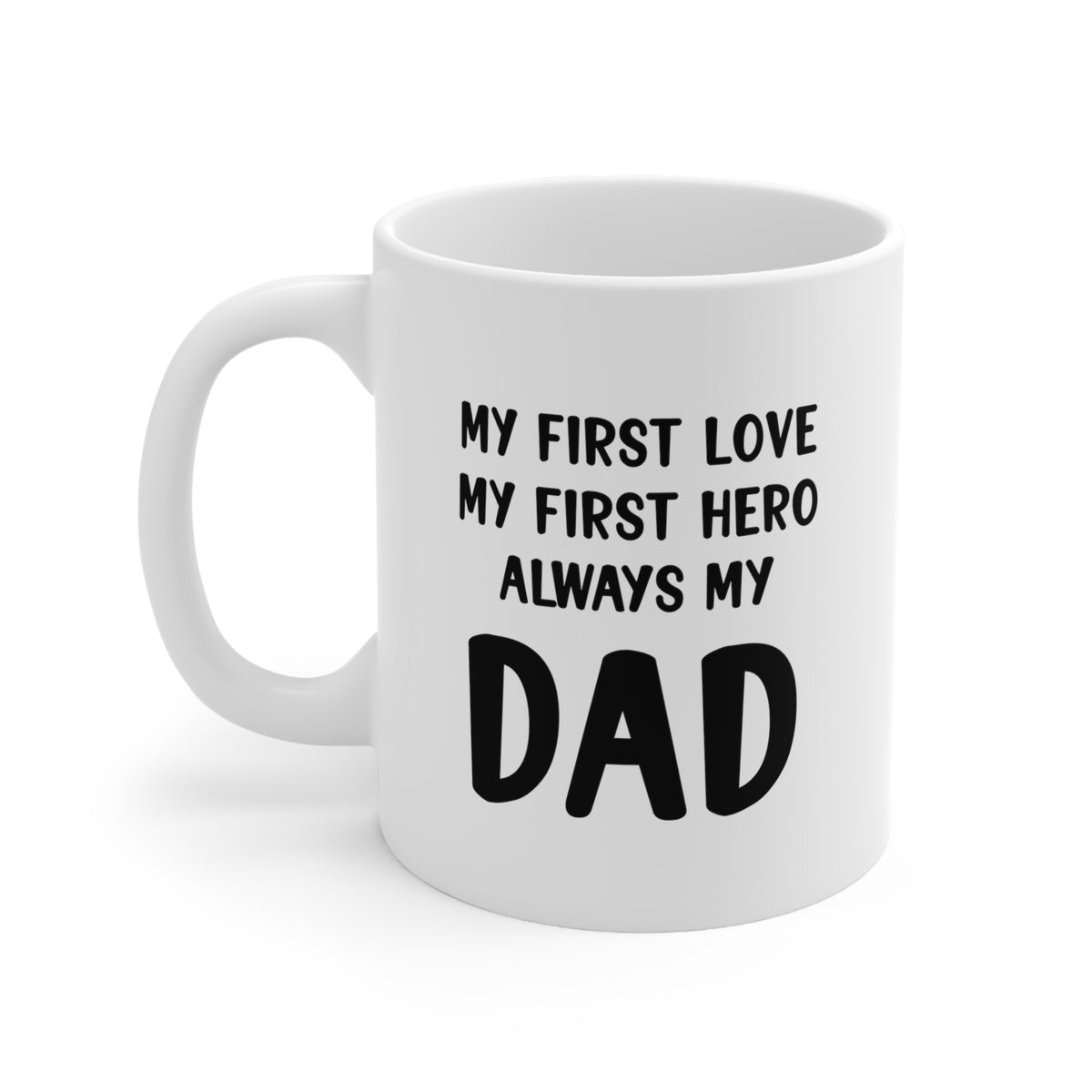 Funny Dad Coffee Mug, My First Love My First Hero Always My Dad, Father