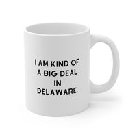 Load image into Gallery viewer, Delaware Coffee Mug - I Am Kind of a Big Deal Design | Perfect Gift for Delaware Lovers

