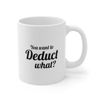 Load image into Gallery viewer, Tax Accountant Funny Coffee Mug - You Want to Deduct What? | Tax Season Gift
