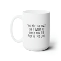 Load image into Gallery viewer, Wife Husband Funny Coffee Mug - You Are The Only One I Want To Annoy | Anniversary Gift
