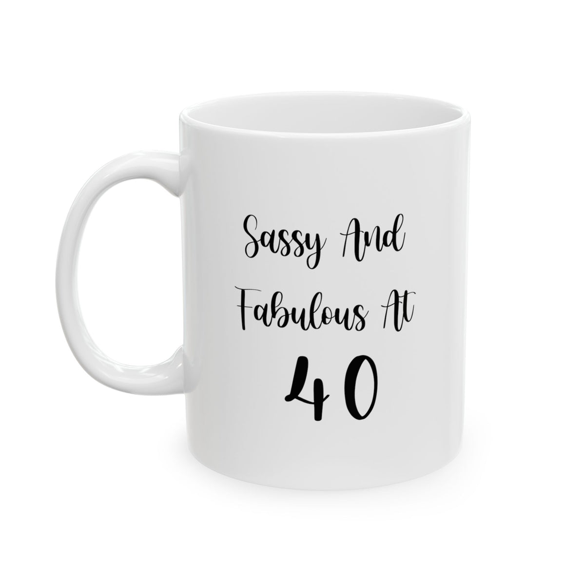 40th Funny Birthday Mug, Sassy And Fabulous At 40, Happy Birthday For 50 Years Old Dad Mom Brother Sister