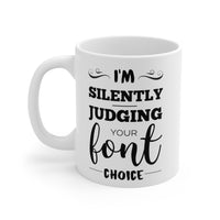 Load image into Gallery viewer, Graphic Designer Coffee Mug - I&#39;m Silently Judging Your Font Choice | Funny Gift for Designers
