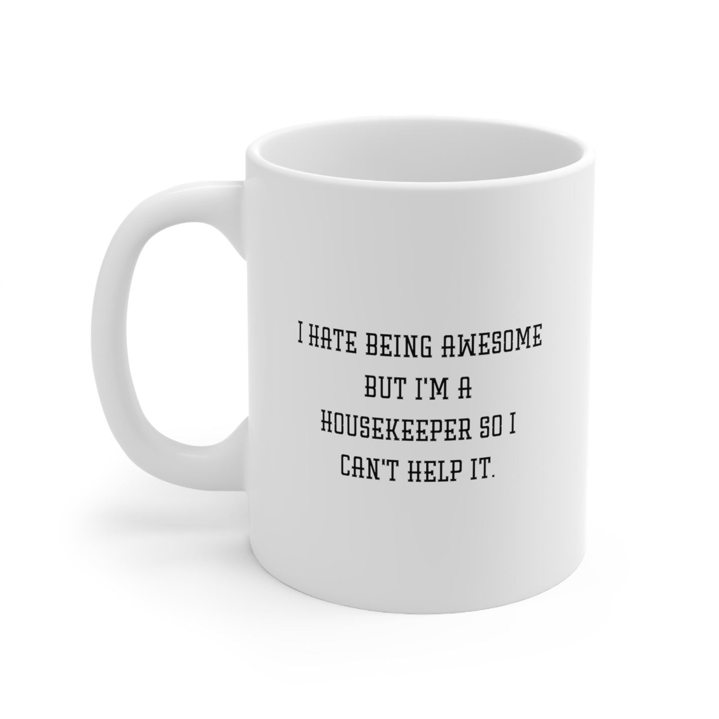 Housekeeper Ceramic Coffee Mug - I Hate Being Awesome | Fun Gift for Coworkers