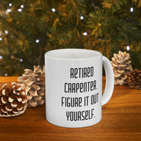 Load image into Gallery viewer, Retired Carpenter Coffee Mug - Figure It Out Yourself | Retirement Gift
