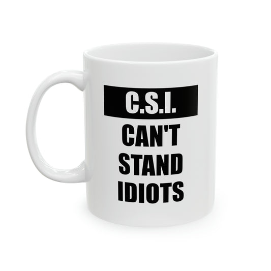 Police Officer Coffee Mug - C.S.I. Can't Stand Idiots | Funny Gift for Officers