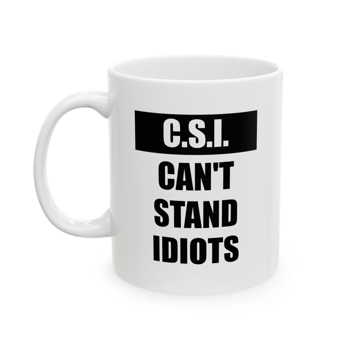 Funny Police Coffee Mug - C.S.I. Can’t Stand Idiots Tea Cup For Police