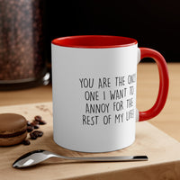Load image into Gallery viewer, Couples Ceramic Coffee Mug - You Are The Only One I Want To Annoy For The Rest Of My Life | Valentine&#39;s Day Gift
