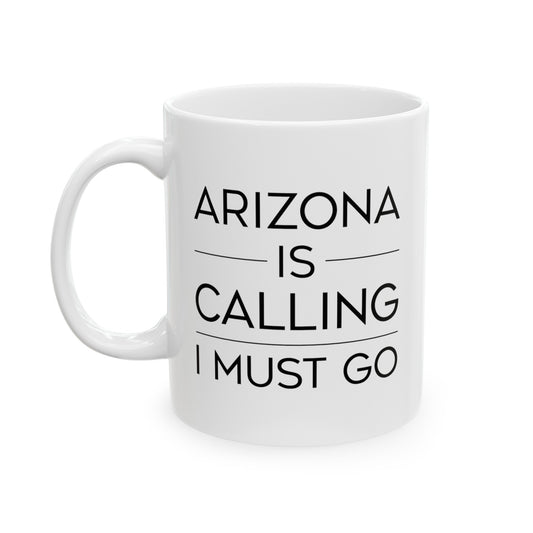 Arizona Coffee Lovers Ceramic Coffee Mug - Arizona Is Calling I Must Go | Travel Gift