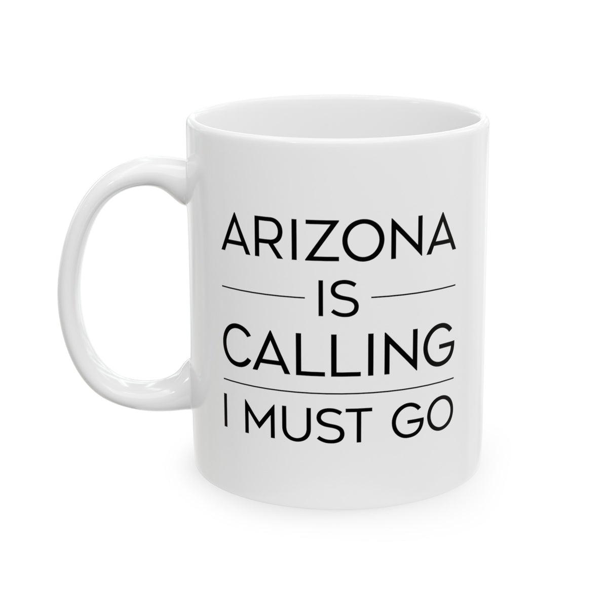 Arizona Coffee Mug - I must go - State Unique Funny Gifts For Men and Women