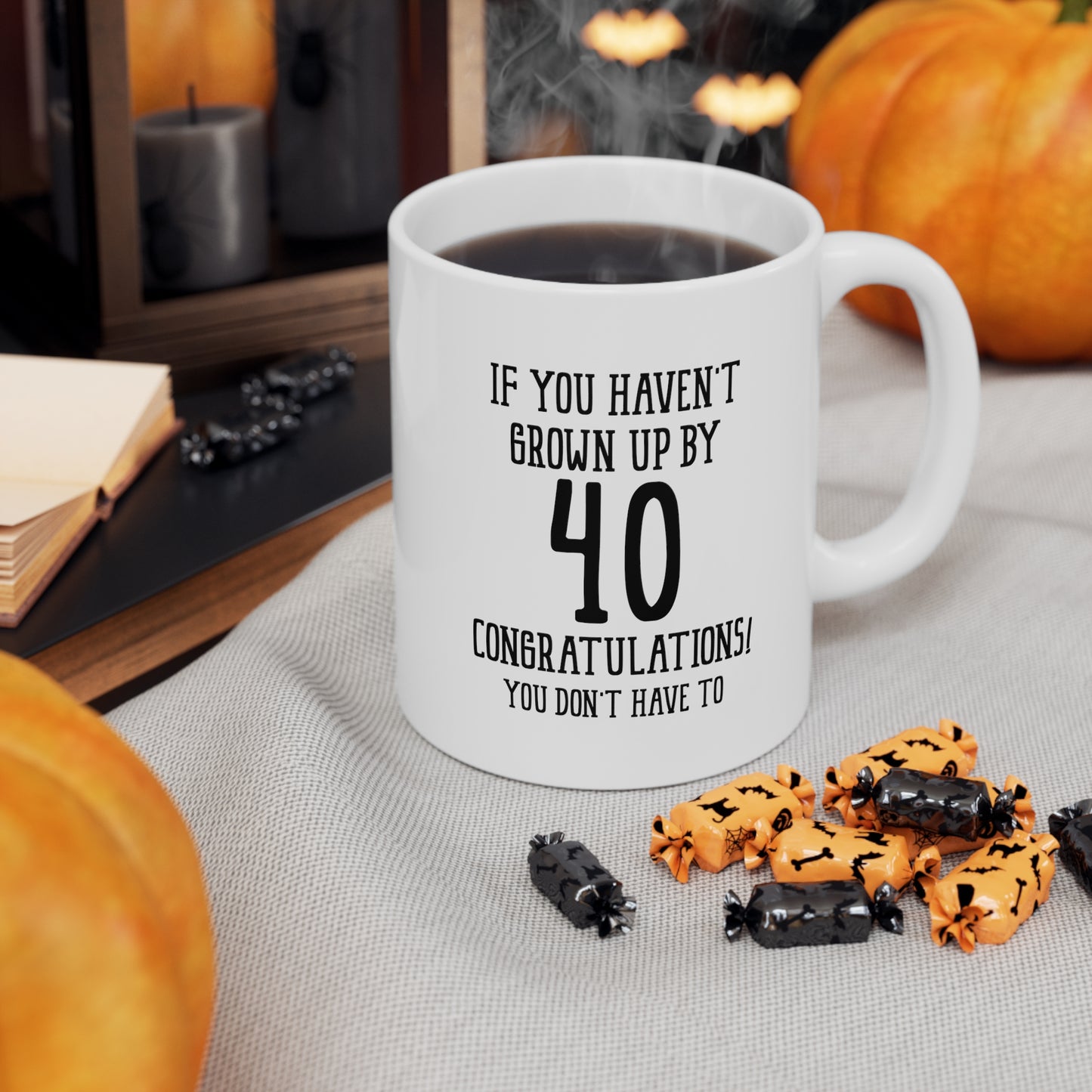 Funny 40th Birthday Coffee Mug - If You Haven't Grown Up By 40 Congratulations! | Humorous Birthday Gift