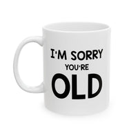 Load image into Gallery viewer, Funny Birthday Mug, I&#39;m Sorry You&#39;re Old, Happy Birthday For Dad Mom Brother Sister Visit the Proud Gifts Store
