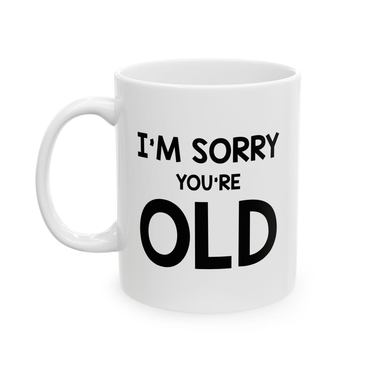 Funny Birthday Mug, I'm Sorry You're Old, Happy Birthday For Dad Mom Brother Sister Visit the Proud Gifts Store