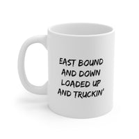 Load image into Gallery viewer, Trucker Funny Coffee Mug - East Bound And Down Loaded Up And Truckin’ | Gift for Truck Drivers

