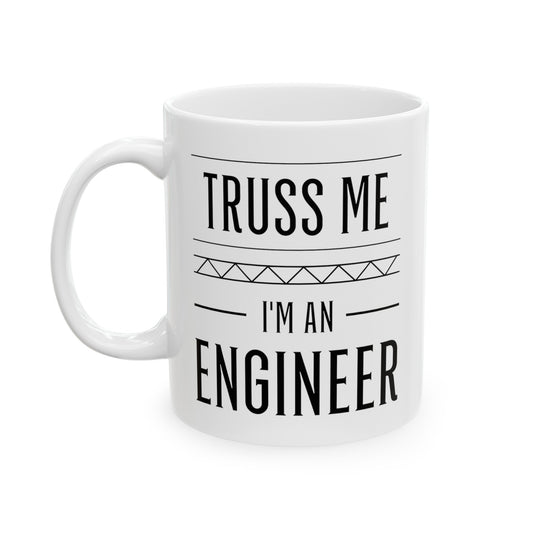 Engineer Coffee Mug - Truss Me I'm an Engineer | Perfect Gift for Engineers