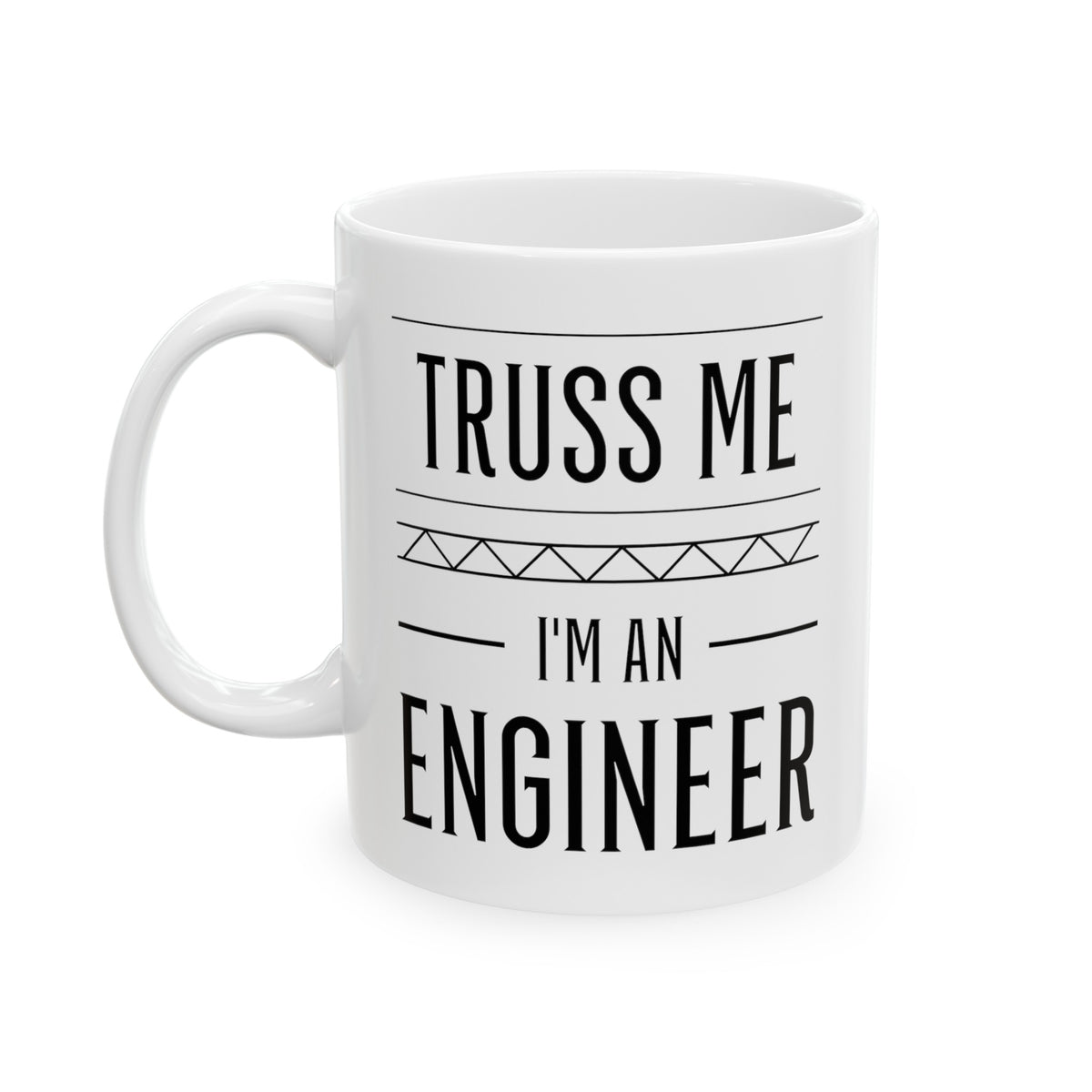 Engineer Coffee Mug - Truss me I'm an Engineer Cup - Funny Gifts For Chief Sales Software Engineering