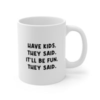 Load image into Gallery viewer, Mom Coffee Mug, Have Kids, They Said. It&#39;ll Be Fun, They Said, Funny Mothers Day For Mommy From Son Daughter
