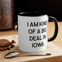 Load image into Gallery viewer, Iowa Coffee Mug - I Am Kind of a Big Deal Design | Holiday Gift
