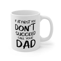 Load image into Gallery viewer, Dad Ceramic Coffee Mug - If At First You Don&#39;t Succeed Call Your Dad | Father&#39;s Day Gift
