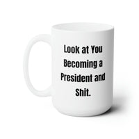 Load image into Gallery viewer, Friend Ceramic Coffee Mug - Look at You Becoming a President and Shit | Funny Gift
