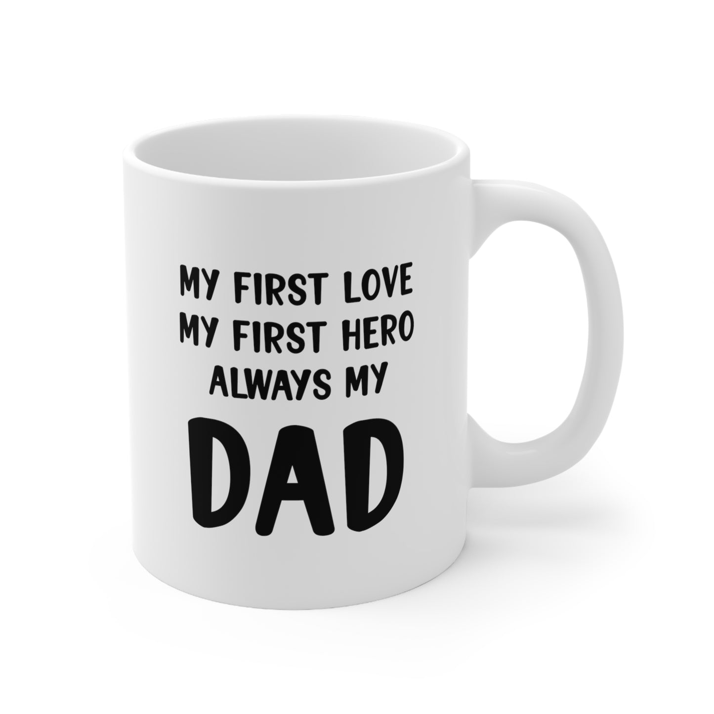 Dad Ceramic Coffee Mug - My First Love My First Hero | Father's Day Gift