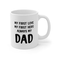 Load image into Gallery viewer, Dad Ceramic Coffee Mug - My First Love My First Hero | Father&#39;s Day Gift
