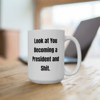 Load image into Gallery viewer, Friend Ceramic Coffee Mug - Look at You Becoming a President and Shit | Funny Gift

