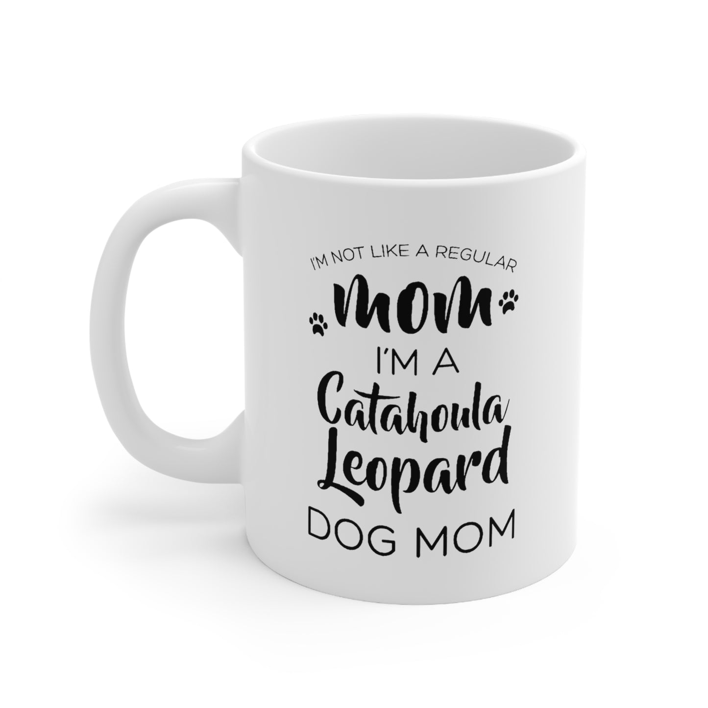Funny Catahoula Leopard Dog Mom 11oz Coffee Mug - I'm Not Like A Regular Mom, I'm A Catahoula Leopard Dog Mom. - Best Inspirational Gifts For Dog Love