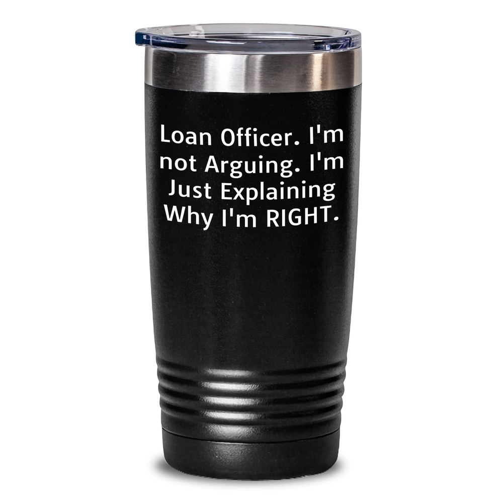 Funny Loan Officer Gifts for Men - 'I'm Not Arguing. I'm Just Explaining Why I'm Right.' 20oz or 30oz Tumbler, Gift from Family for Father's Day - Main