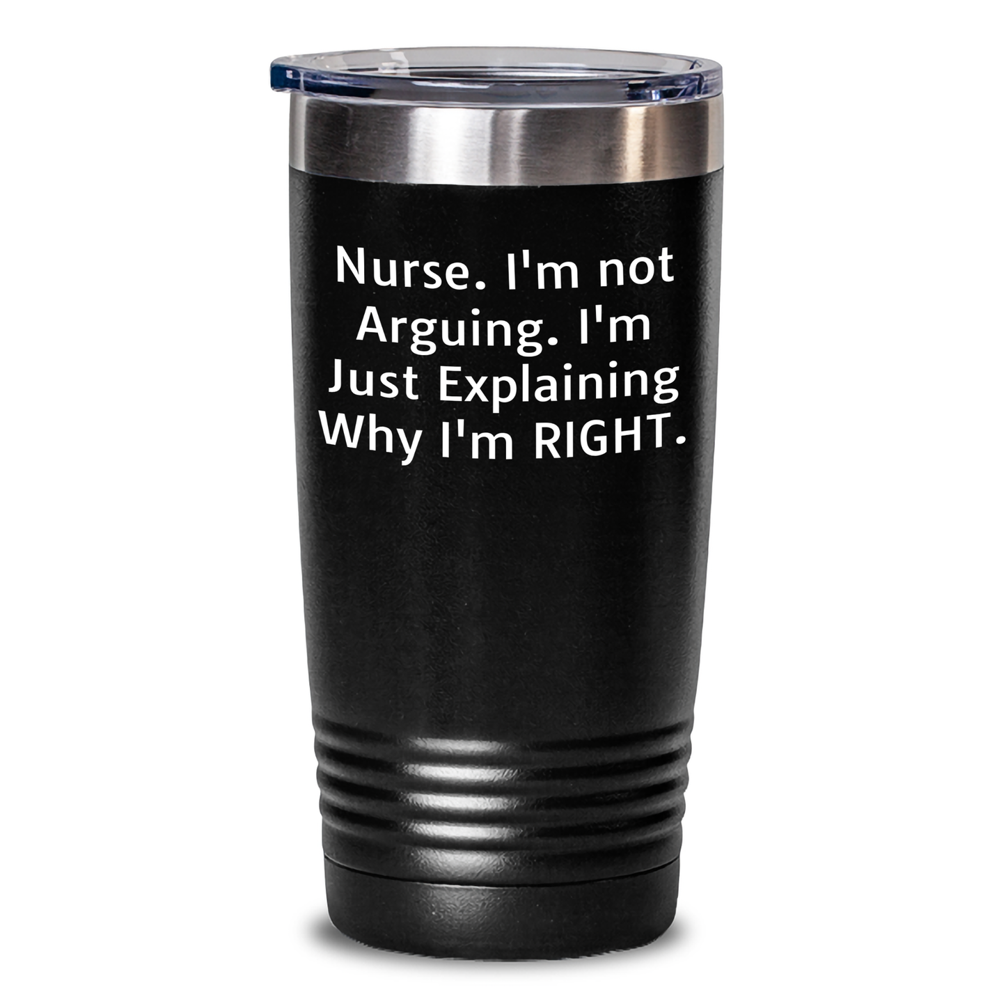 Funny Nurse Gifts from Men - Gifts for Nurse on Mother's Day, Tumbler Quote 'Nurse. I'm Not Arguing. I'm Just Explaining Why I'm Right.' - Main