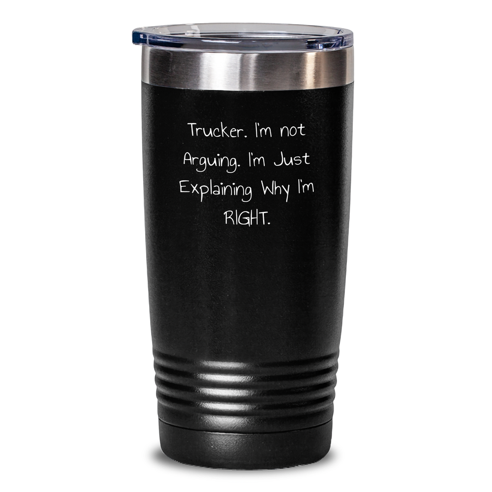 Funny Trucker Tumbler Gifts from Friends for Father's Day - 'I'm Not Arguing. I'm Just Explaining Why I'm Right.' - Main