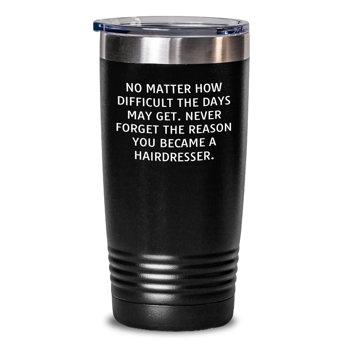 Gifts from Men, Unique Hairdresser Gifts for Mother's Day, 'No Matter How Difficult The Days May Get' Tumbler, 20oz or 30oz Capacity - Main